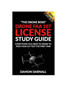 Drone FAA 107 License Study Guide: Everything You Need to Know to Pass Your 107 Test the First Time