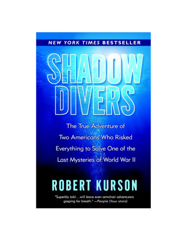 Shadow Divers: The True Adventure of Two Americans Who Risked Everything to Solve One of the Last Mysteries of World War II
