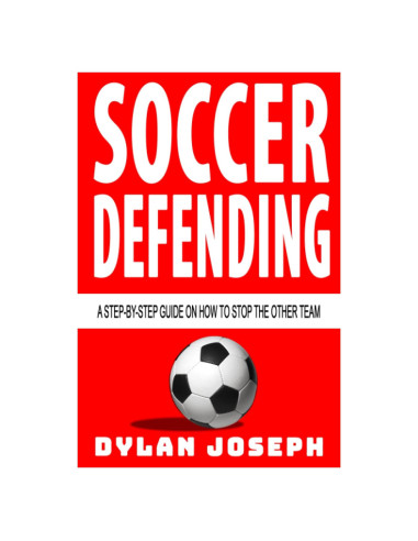 Soccer Defending: A Step-by-Step Guide on How to Stop the Other Team (Understand Soccer)