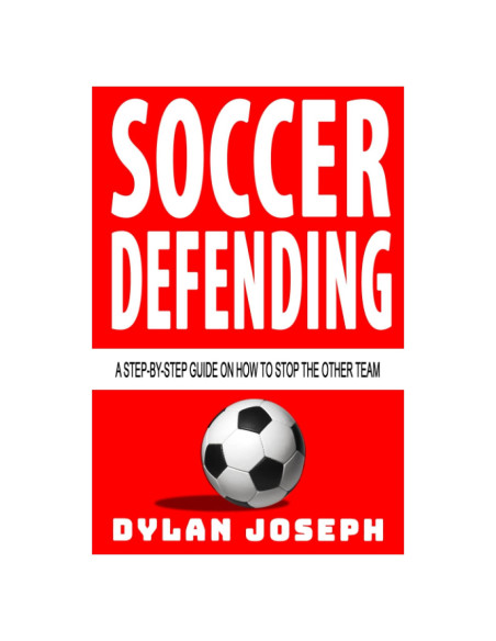 Soccer Defending: A Step-by-Step Guide on How to Stop the Other Team (Understand Soccer) Soccer Defending: A Step-by-Step Guide on How to Stop the Other Team (Understand Soccer)