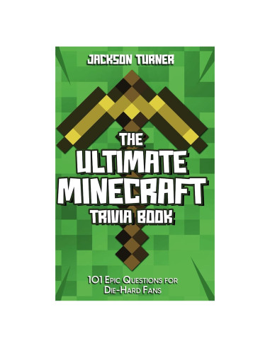 The Ultimate Minecraft Trivia Book: 101 Epic Questions for Die-Hard Fans