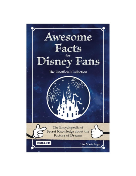 Awesome Facts for Disney Fans - The Unofficial Collection: The Encyclopedia of Secret Knowledge about the Factory of Dreams