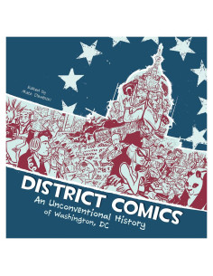 District Comics: An Unconventional History of Washington, DC
