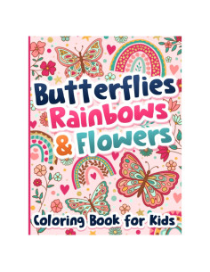 Coloring Book for Kids: Butterflies, Rainbows and Flowers for Girls Ages 6-12