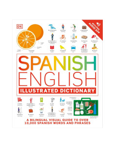 Spanish - English Illustrated Dictionary: A Bilingual Visual Guide to Over 10,000 Spanish Words and Phrases