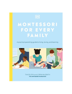 Montessori for Every Family: A Practical Parenting Guide to Living, Loving and Learning