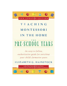 Teaching Montessori in the Home: Pre-School Years: The Pre-School Years