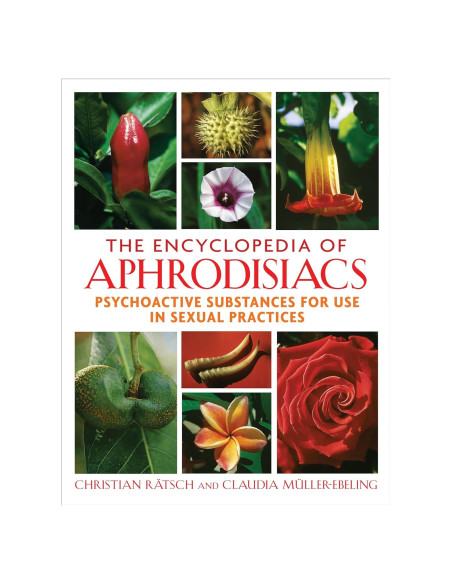 The Encyclopedia of Aphrodisiacs: Psychoactive Substances for Use in Sexual Practices