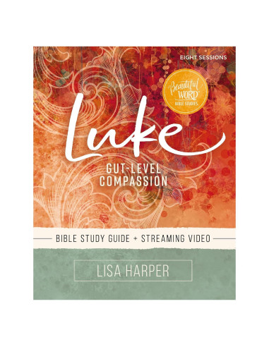 Luke Bible Study Guide plus Streaming Video: Gut-Level Compassion (Beautiful Word Bible Studies)