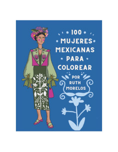 100 MUJERES MEXICANAS PARA COLOREAR: Por Ruth Morelos (Spanish Edition)