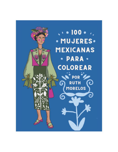 100 MUJERES MEXICANAS PARA COLOREAR: Por Ruth Morelos (Spanish Edition)
