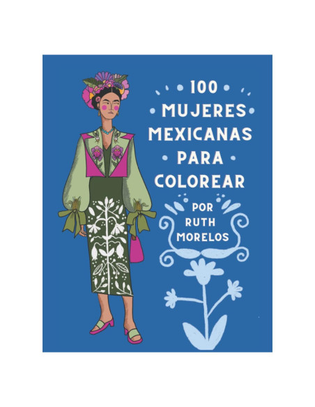 100 MUJERES MEXICANAS PARA COLOREAR: Por Ruth Morelos (Spanish Edition) 100 MUJERES MEXICANAS PARA COLOREAR: Por Ruth Morelos (Spanish Edition)
