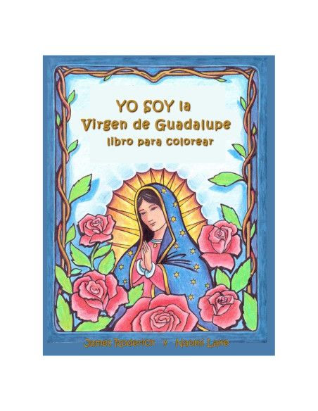 YO SOY la VIRGEN de GUADALUPE: Un libro para colorear (Spanish Edition) YO SOY la VIRGEN de GUADALUPE: Un libro para colorear (Spanish Edition)