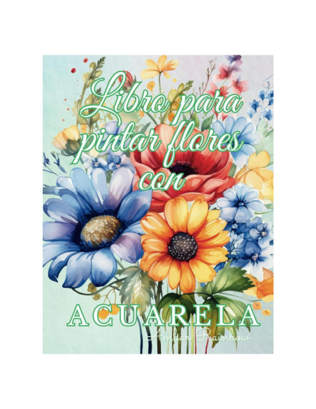 Libro para pintar flores con acuarela: para adolescentes y adultos (Spanish Edition) Libro para pintar flores con acuarela: para adolescentes y adultos (Spanish Edition)