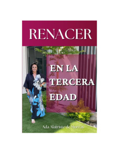 RENACER en la Tercera EDAD: Libro de autoayuda para mujeres de la tercera edad (Spanish Edition)