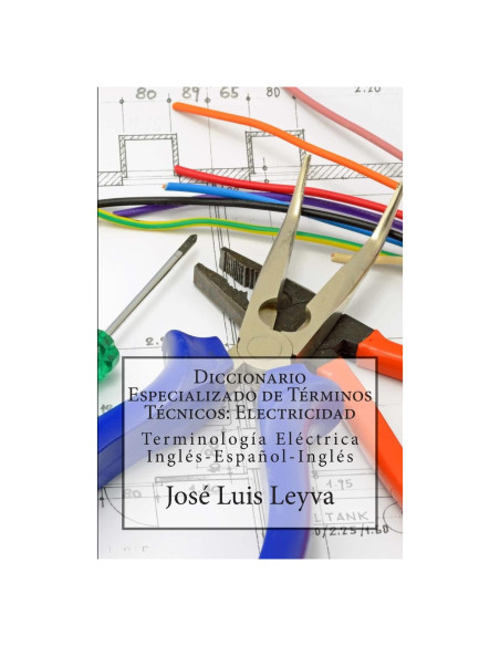 Diccionario Especializado de Términos Técnicos: Electricidad: Terminología Eléctrica Inglés-Español-Inglés (Spanish Edition)