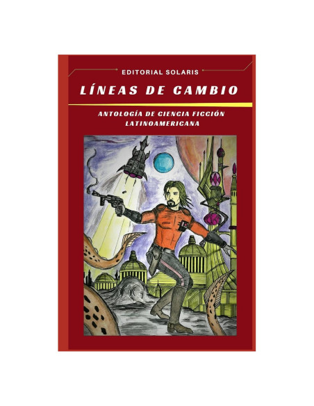 LINEAS DE CAMBIO - ANTOLOGÍA DE CIENCIA FICCIÓN LATINOAMERICANA (Spanish Edition)