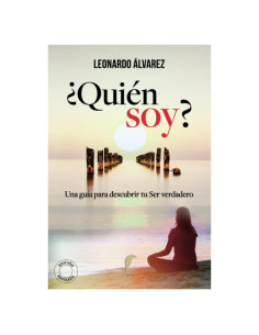 ¿Quién Soy?: Una guía para descubrir tu Ser verdadero (El Despertar del Ser) (Spanish Edition)