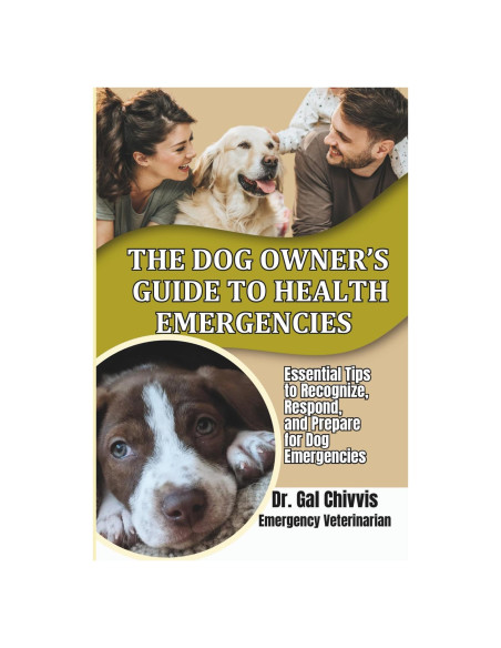 The Dog Owner's Guide to Health Emergencies: Essential Tips to Recognize, Respond, and Prepare for Dog Emergencies The Dog Owner's Guide to Health Emergencies: Essential Tips to Recognize, Respond, and Prepare for Dog Emergencies