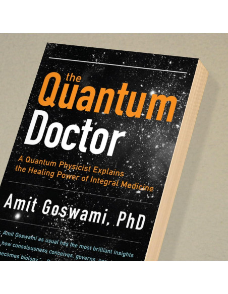 The Quantum Doctor: A Quantum Physicist Explains the Healing Power of Integral Medicine