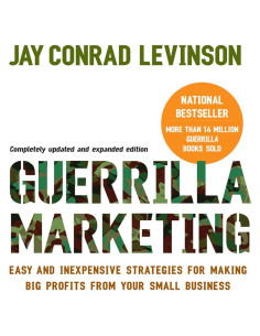 Guerilla Marketing: Easy and Inexpensive Strategies for Making Big Profits from Your Small Business