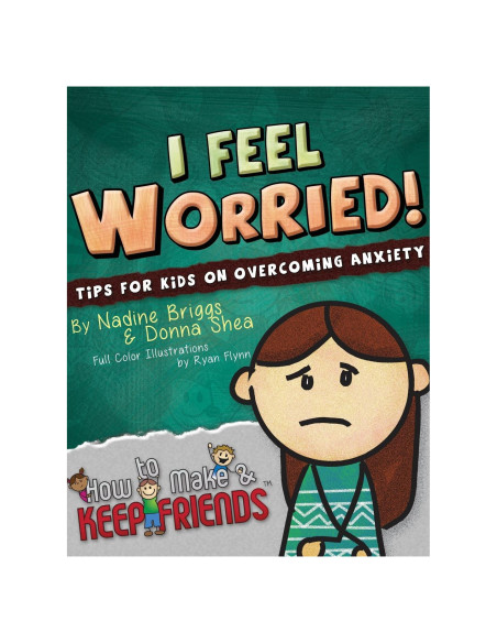 I Feel Worried! Tips for Kids on Overcoming Anxiety (How to Make & Keep Friends Workbooks)