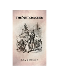 The Nutcracker: The Original 1853 Edition With Illustrations