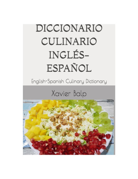 DICCIONARIO CULINARIO INGLÉS-ESPAÑOL: English-Spanish Culinary Dictionary (Food and Drink / Comidas y Bebidas) (Spanish Edition)