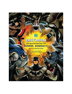 Batman: The Multiverse of the Dark Knight: An Illustrated Guide