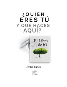 ¿QUIÉN ERES TÚ y QUÉ HACES AQUÍ? El Libro de iO (Spanish Edition)