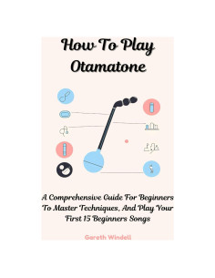 How To Play Otamatone: A Comprehensive Guide For Beginners To Master Techniques, And Play Your First 15 Beginners Songs