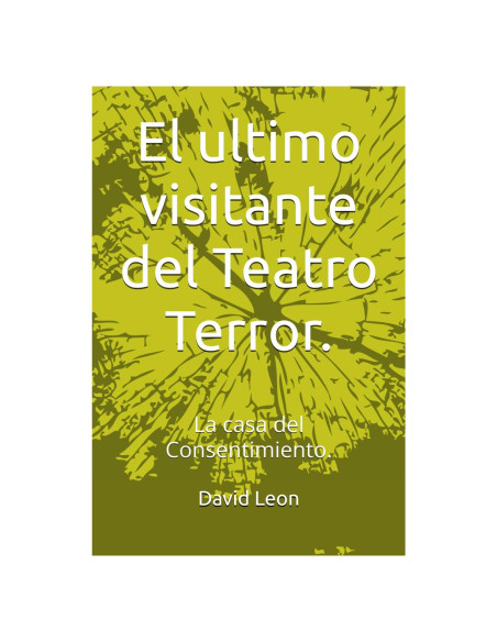 El ultimo visitante del Teatro Terror.: La casa del Consentimiento. (Spanish Edition)