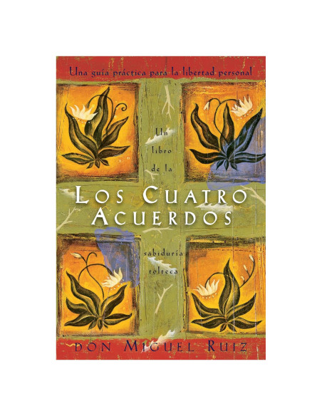 Los cuatro acuerdos: una guia practica para la libertad personal