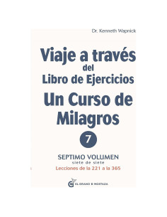 Viaje a través del libro de ejercicios de un curso de milagros volumen 7: Lecciones de la 221 a la 365 (Spanish Edition)
