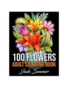 100 Flowers: An Adult Coloring Book with Bouquets, Wreaths, Swirls, Patterns, Decorations, Inspirational Designs, and Much More!