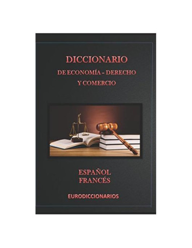 Diccionario de economía, derecho y comercio español - francés (Spanish Edition)