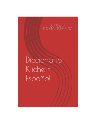Diccionario K'iche - Español (Spanish Edition)
