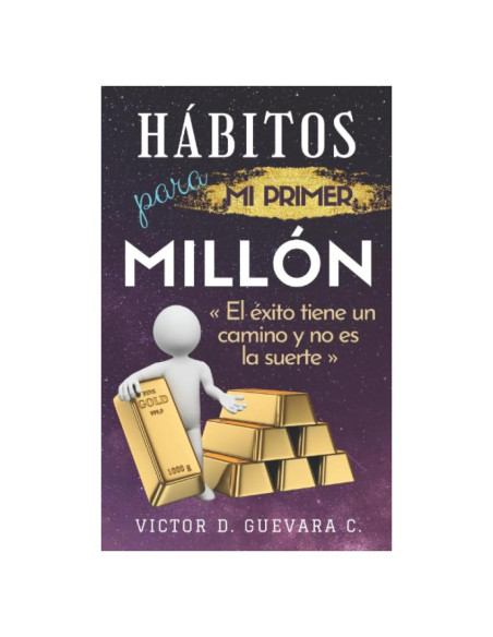 Hábitos para mi primer millón: El éxito tiene un camino y no es la suerte (Spanish Edition)