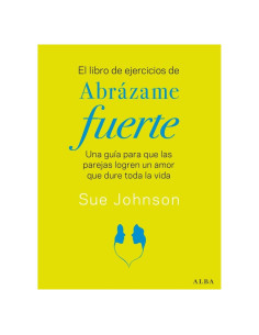 El libro de ejercicios de Abrázame fuerte: Una guía para que las parejas logren un amor que dure toda la vida