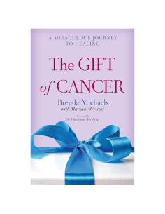 The Gift of Cancer: A Miraculous Journey to Healing