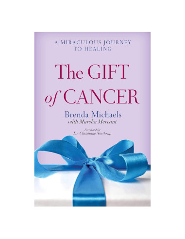The Gift of Cancer: A Miraculous Journey to Healing