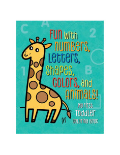 My First Toddler Coloring Book: Fun with Numbers, Letters, Shapes, Colors, and Animals! (Kids Coloring Activity Books)