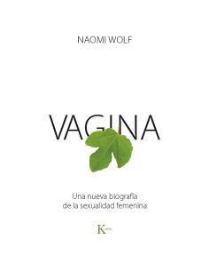 Vagina: Una nueva biografía de la sexualidad femenina (Spanish Edition)
