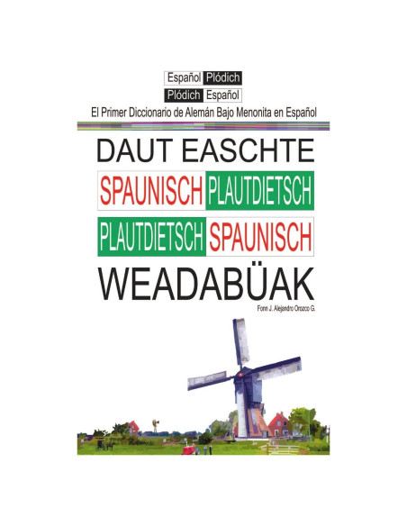 El Primer Diccionario de Aleman Bajo Menonita: Daut Ieeschte Spaunische Wieedabuak (Spanish Edition)