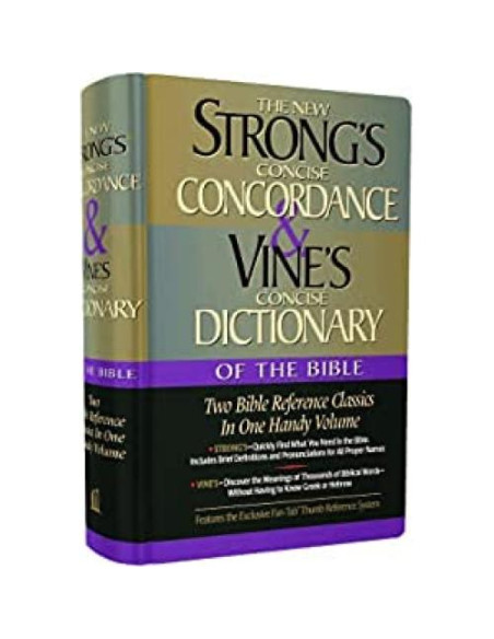 Strong's Concise Concordance And Vine's Concise Dictionary Of The Bible Two Bible Reference Classics In One Handy Volume