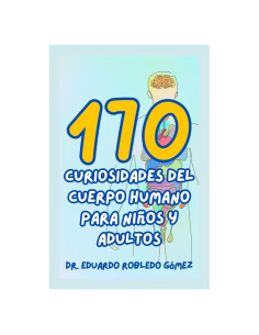170 Curiosidades del Cuerpo Humano Para Niños y Adultos: Hechos Increíbles y Asombrosos que te Cambian la Vida (Spanish Edition)