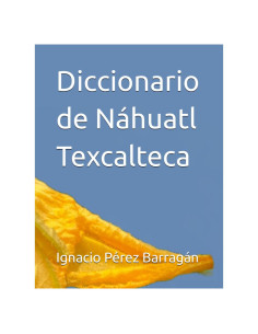 Diccionario de Náhuatl Texcalteca (Spanish Edition)