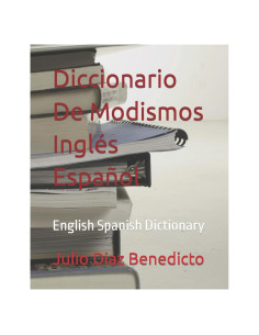 Diccionario De Modismos Inglés Español: English Spanish Dictionary