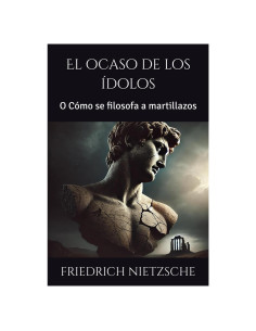 El ocaso de los ídolos: O Cómo se filosofa a martillazos (Spanish Edition)