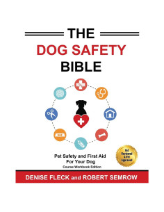 The Dog Safety Bible: Dog Safety and First Aid For Your Dog